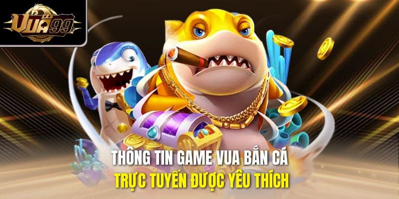 Bắn cá Vua99 - Thiên đường săn cá cực hấp dẫn